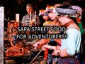 SAPA STREET FOOD FOR ADVENTURERS!
