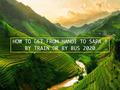 HOW TO GET FROM HANOI TO SAPA | BY TRAIN OR BY BUS 2020
